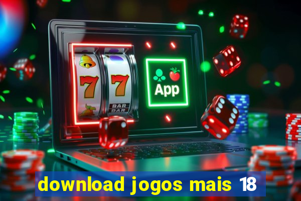 download jogos mais 18